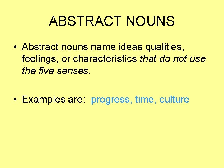 ABSTRACT NOUNS • Abstract nouns name ideas qualities, feelings, or characteristics that do not