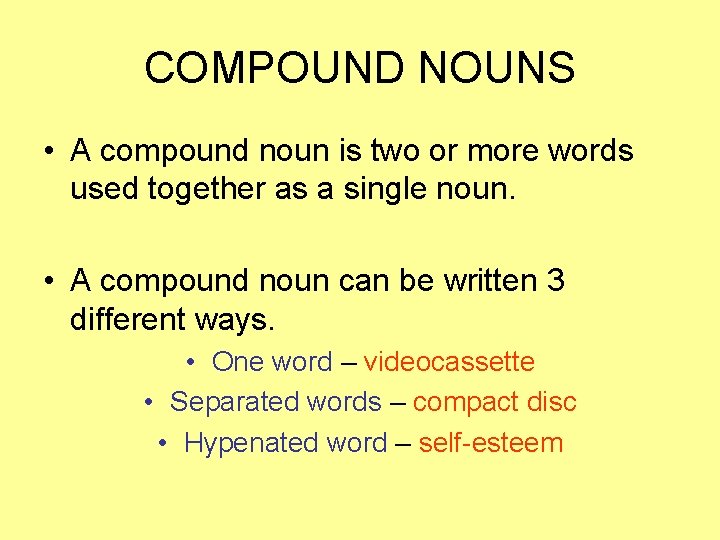 COMPOUND NOUNS • A compound noun is two or more words used together as