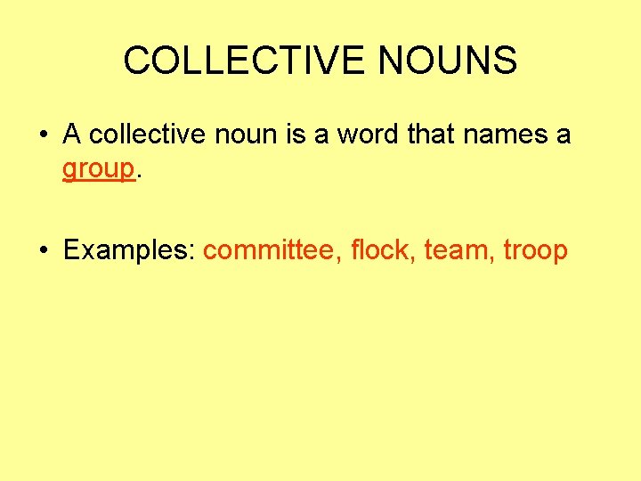 COLLECTIVE NOUNS • A collective noun is a word that names a group. •