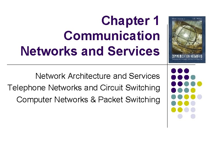 Chapter 1 Communication Networks and Services Network Architecture and Services Telephone Networks and Circuit