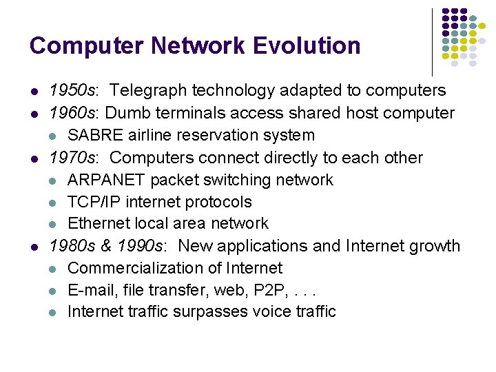 Computer Network Evolution l l 1950 s: Telegraph technology adapted to computers 1960 s: