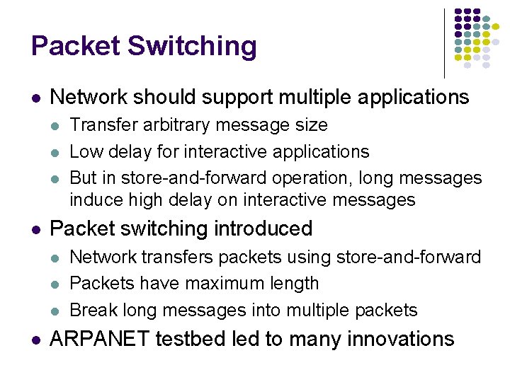 Packet Switching l Network should support multiple applications l l Packet switching introduced l