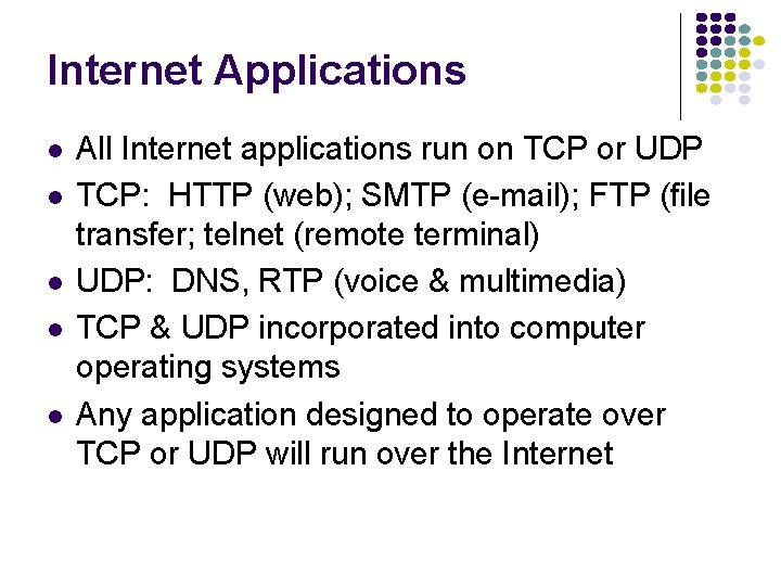 Internet Applications l l l All Internet applications run on TCP or UDP TCP: