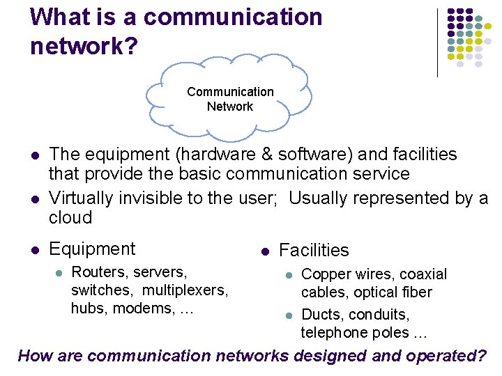 What is a communication network? Communication Network l l l The equipment (hardware &