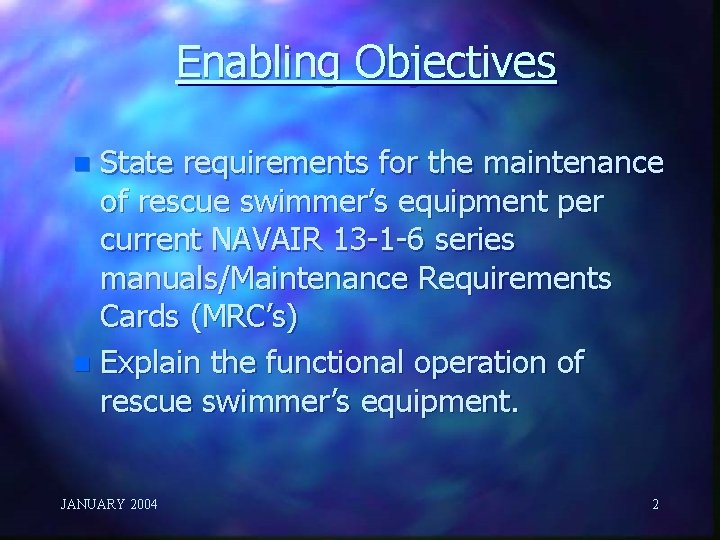 Enabling Objectives State requirements for the maintenance of rescue swimmer’s equipment per current NAVAIR