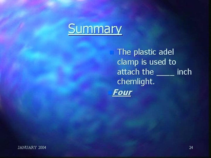 Summary n The plastic adel clamp is used to attach the ____ inch chemlight.