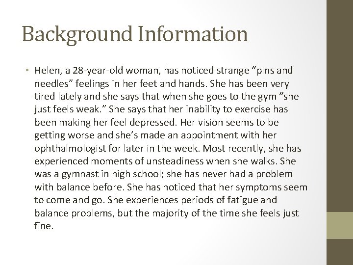 Background Information • Helen, a 28 -year-old woman, has noticed strange “pins and needles”