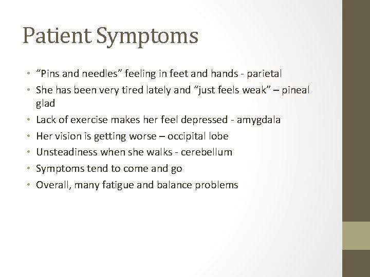 Patient Symptoms • “Pins and needles” feeling in feet and hands - parietal •