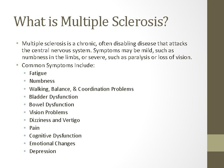 What is Multiple Sclerosis? • Multiple sclerosis is a chronic, often disabling disease that