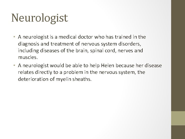 Neurologist • A neurologist is a medical doctor who has trained in the diagnosis