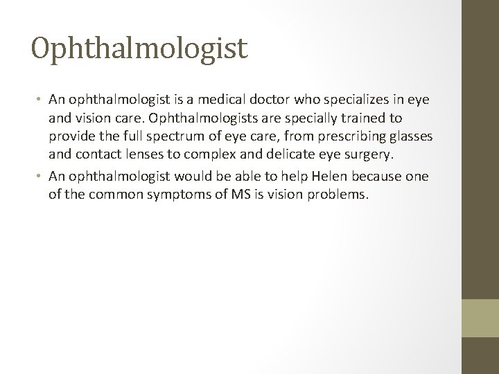 Ophthalmologist • An ophthalmologist is a medical doctor who specializes in eye and vision