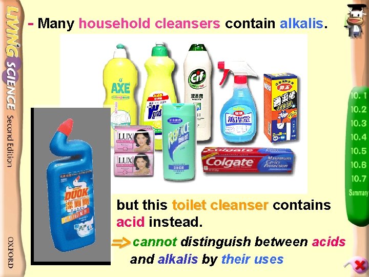 - Many household cleansers contain alkalis. but this toilet cleanser contains acid instead. =>