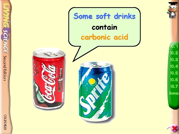 Some soft drinks contain carbonic acid 