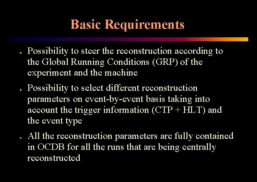 Basic Requirements Possibility to steer the reconstruction according to the Global Running Conditions (GRP)