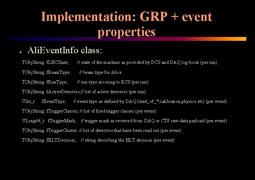 Implementation: GRP + event properties Ali. Event. Info class: TObj. String f. LHCState; //