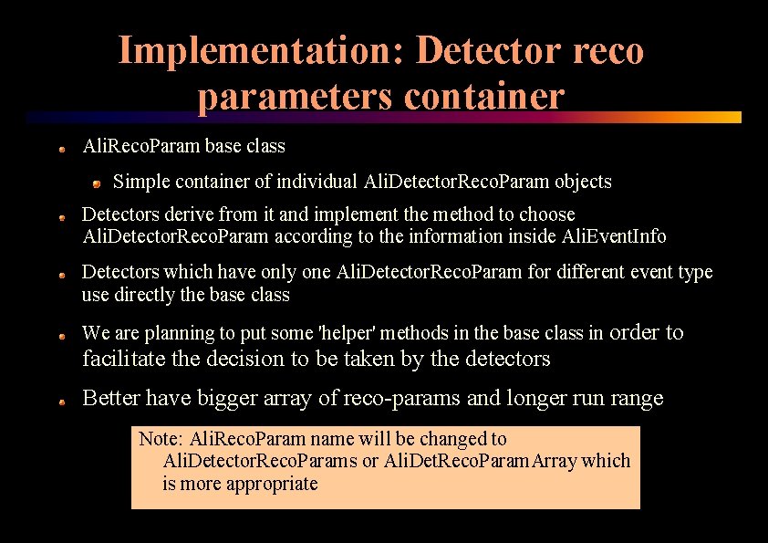 Implementation: Detector reco parameters container Ali. Reco. Param base class Simple container of individual