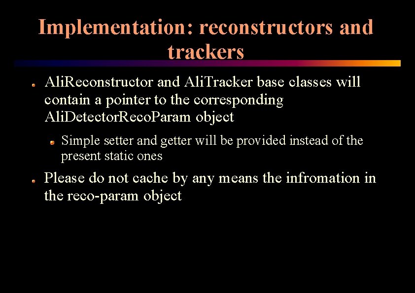 Implementation: reconstructors and trackers Ali. Reconstructor and Ali. Tracker base classes will contain a