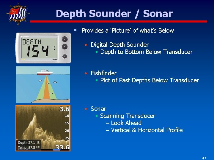 Depth Sounder / Sonar § Provides a ‘Picture’ of what’s Below • Digital Depth