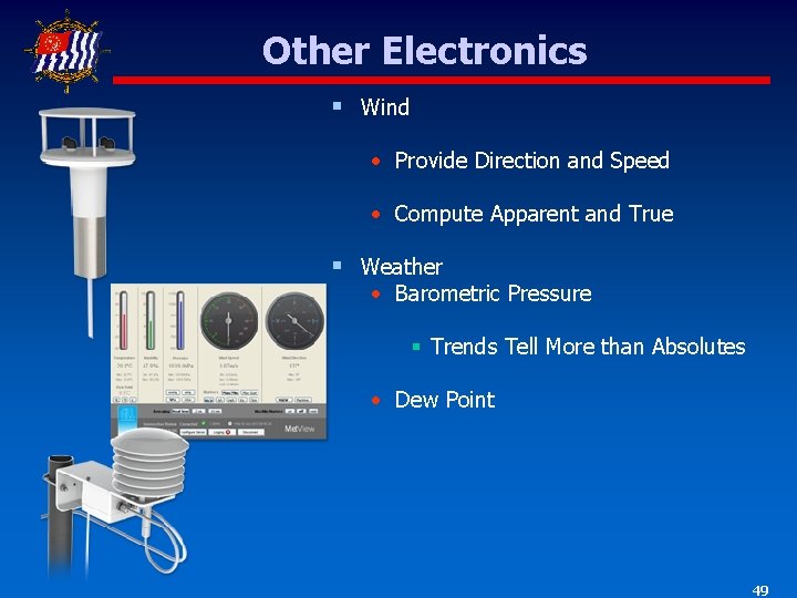 Other Electronics § Wind • Provide Direction and Speed • Compute Apparent and True