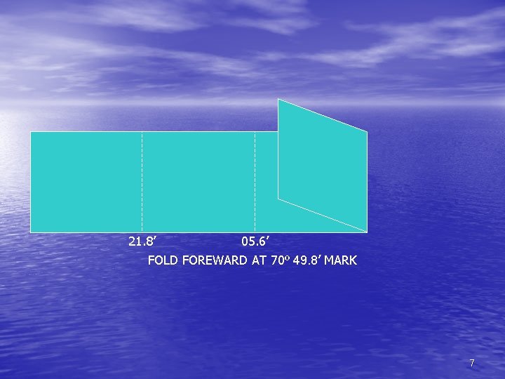 21. 8’ 05. 6’ FOLD FOREWARD AT 70º 49. 8’ MARK 7 