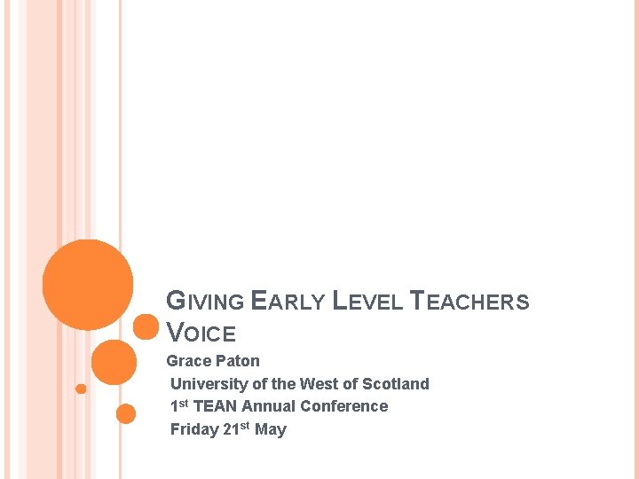 GIVING EARLY LEVEL TEACHERS VOICE Grace Paton University of the West of Scotland 1