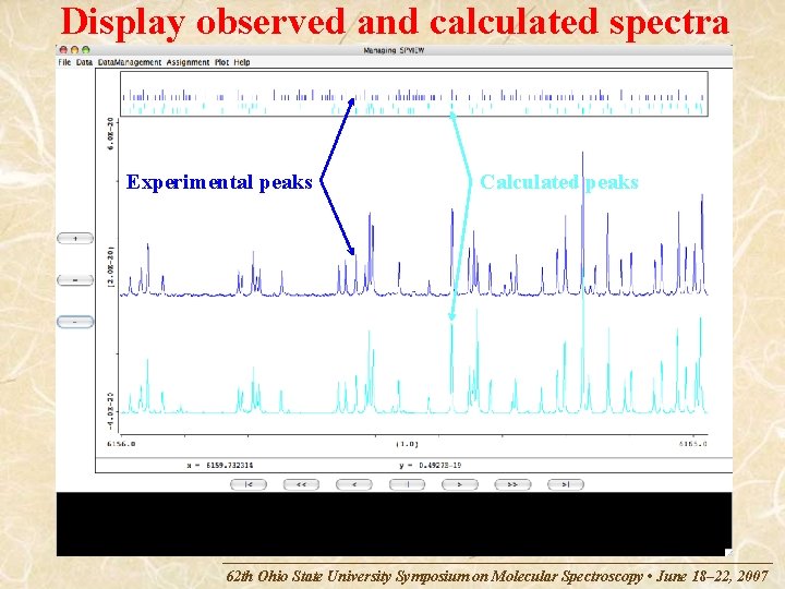 Display observed and calculated spectra Experimental peaks Calculated peaks 62 th Ohio State University