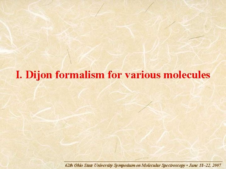 I. Dijon formalism for various molecules 62 th Ohio State University Symposium on Molecular