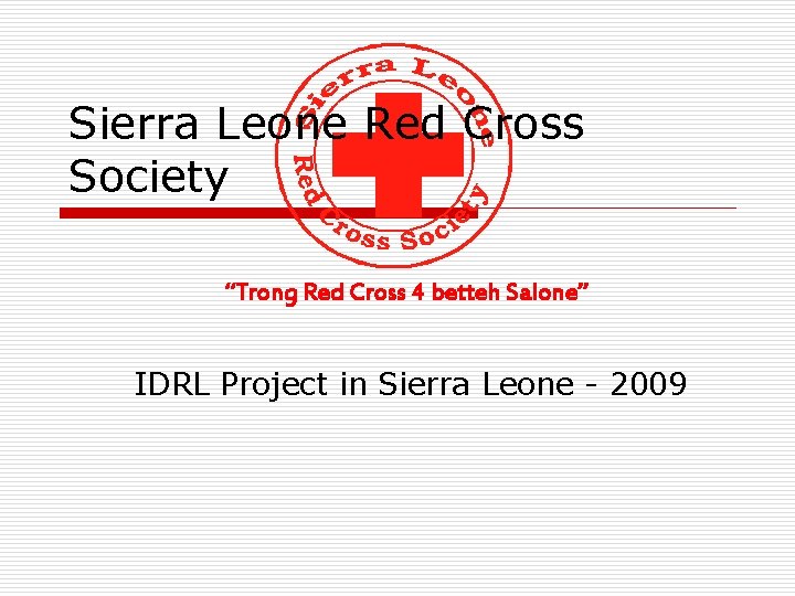 Sierra Leone Red Cross Society “Trong Red Cross 4 betteh Salone” IDRL Project in