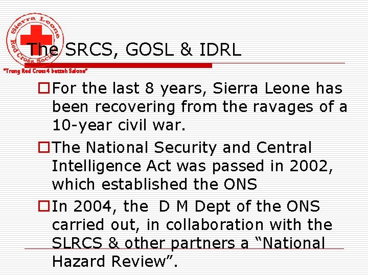 The SRCS, GOSL & IDRL “Trong Red Cross 4 betteh Salone” o For the