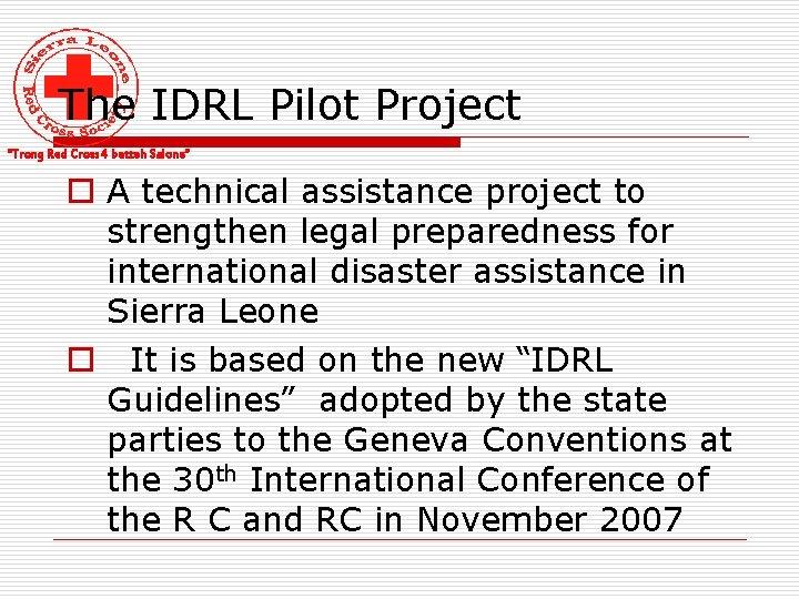 The IDRL Pilot Project “Trong Red Cross 4 betteh Salone” o A technical assistance