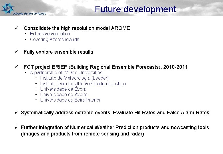 à frente do nosso tempo Future development ü Consolidate the high resolution model AROME