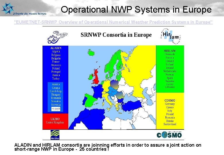 à frente do nosso tempo Operational NWP Systems in Europe "EUMETNET-SRNWP Overview of Operational