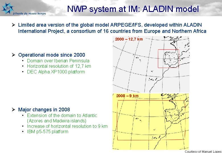 à frente do nosso tempo NWP system at IM: ALADIN model Ø Limited area