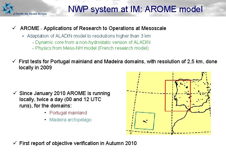 à frente do nosso tempo NWP system at IM: AROME model ü AROME -