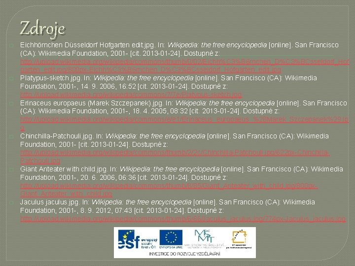 Zdroje � � � Eichhörnchen Düsseldorf Hofgarten edit. jpg. In: Wikipedia: the free encyclopedia