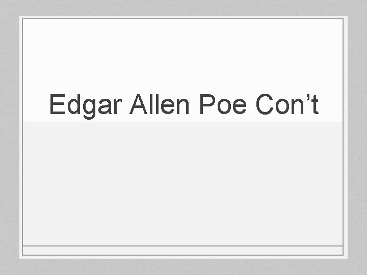 Edgar Allen Poe Con’t 