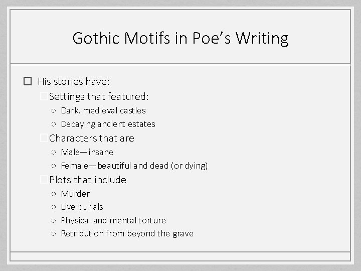 Gothic Motifs in Poe’s Writing � His stories have: �Settings that featured: ○ Dark,