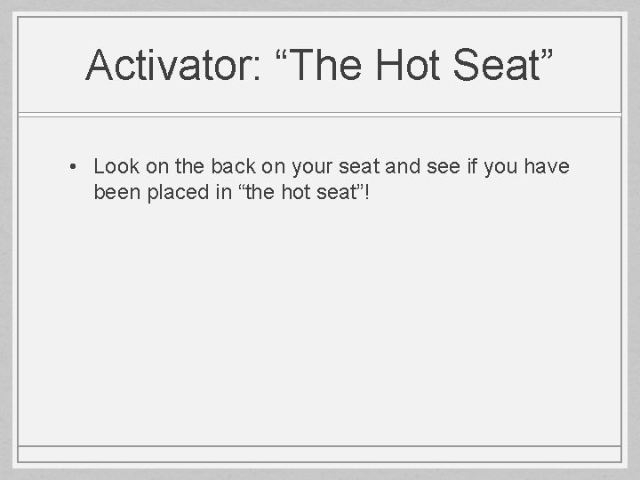 Activator: “The Hot Seat” • Look on the back on your seat and see