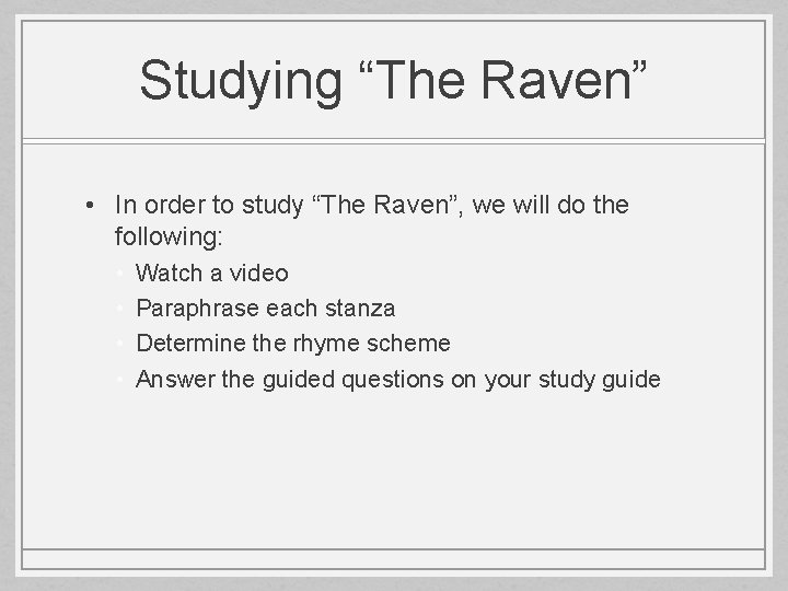 Studying “The Raven” • In order to study “The Raven”, we will do the