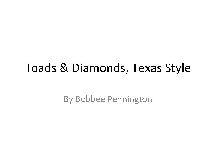 Toads & Diamonds, Texas Style By Bobbee Pennington 