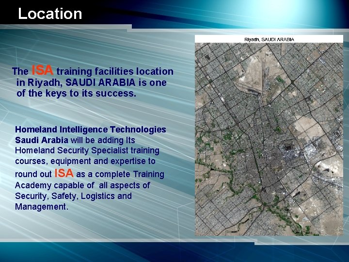 Location The ISA training facilities location in Riyadh, SAUDI ARABIA is one of the