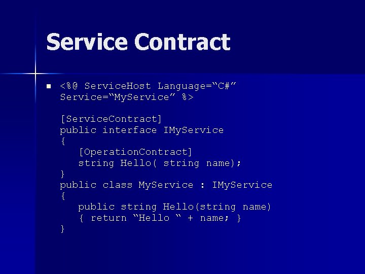 Service Contract n <%@ Service. Host Language=“C#” Service=“My. Service” %> [Service. Contract] public interface