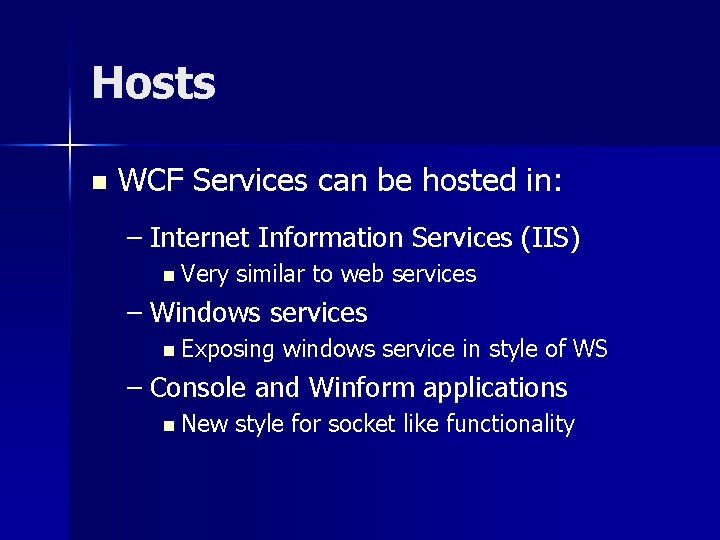 Hosts n WCF Services can be hosted in: – Internet Information Services (IIS) n Hosts n WCF Services can be hosted in: – Internet Information Services (IIS) n