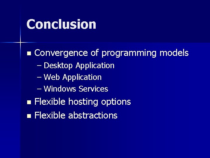 Conclusion n Convergence of programming models – Desktop Application – Web Application – Windows