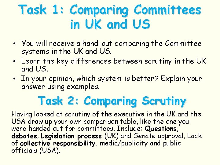 Task 1: Comparing Committees in UK and US • You will receive a hand-out