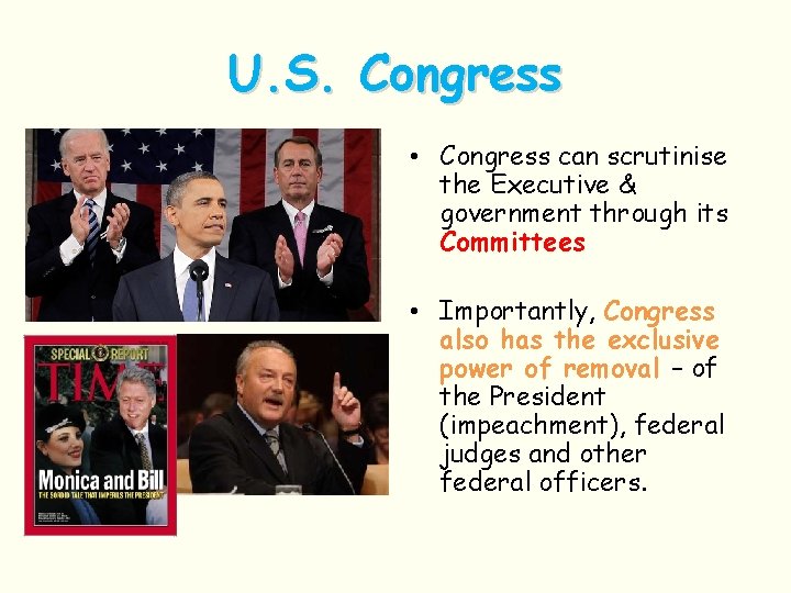 U. S. Congress • Congress can scrutinise the Executive & government through its Committees