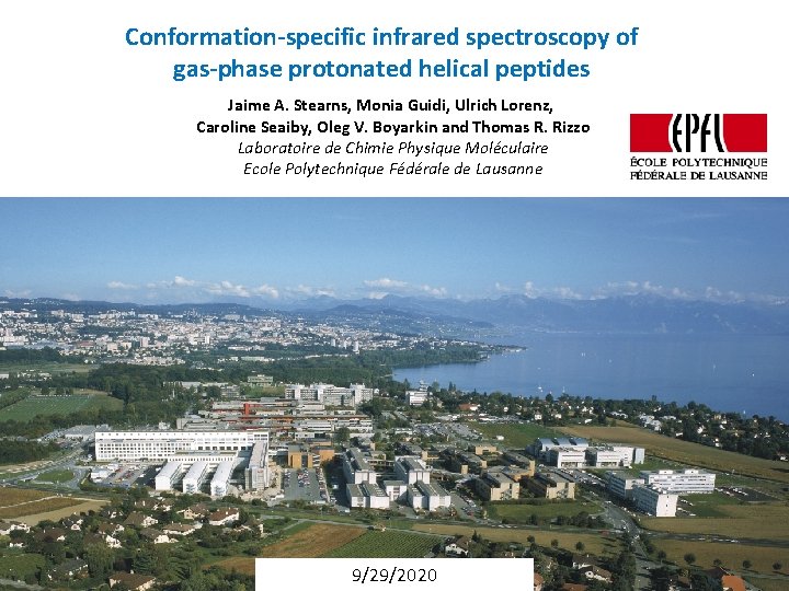 Conformation-specific infrared spectroscopy of gas-phase protonated helical peptides Jaime A. Stearns, Monia Guidi, Ulrich