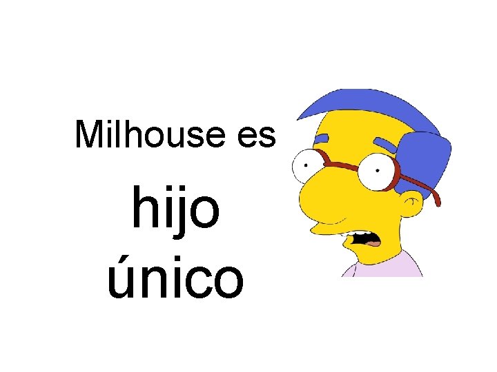 Milhouse es hijo único 