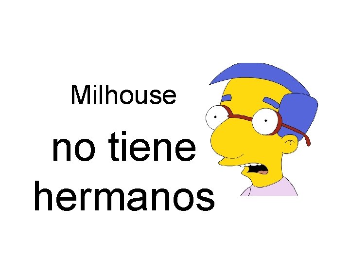 Milhouse no tiene hermanos 