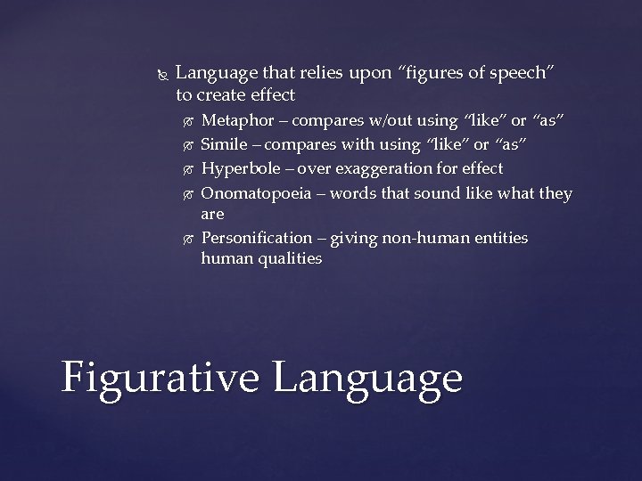  Language that relies upon “figures of speech” to create effect Metaphor – compares